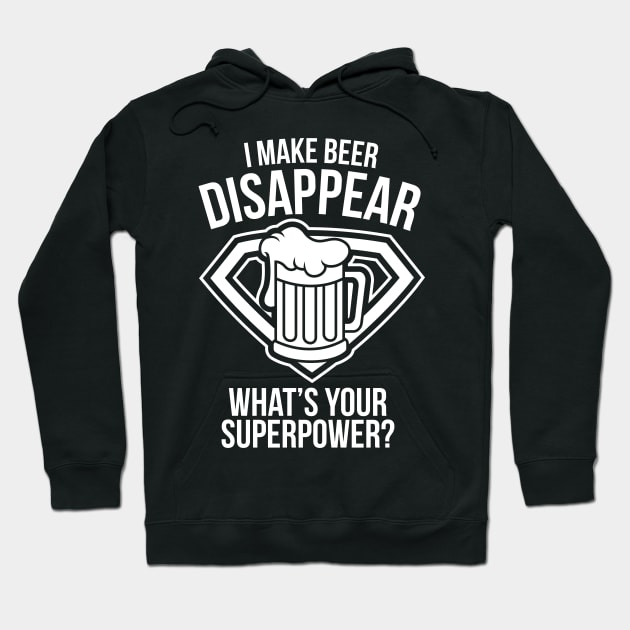 I Make Beer Disappear What's Your Superpower - Beer Lover Hoodie by fromherotozero